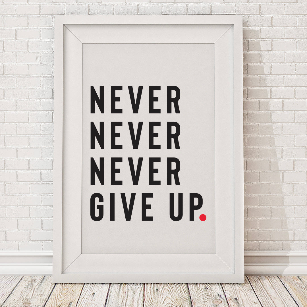 Never Never Never Give Up Print